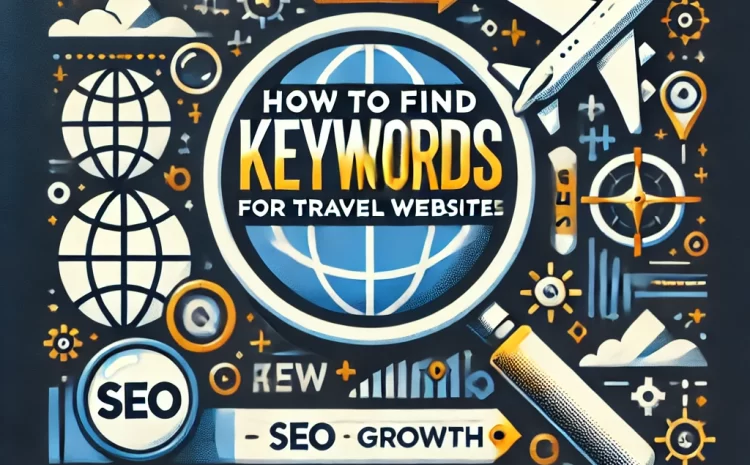 Blog 4 How to Find Low-Competition Keywords for Travel Websites